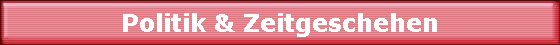 Politik & Zeitgeschehen